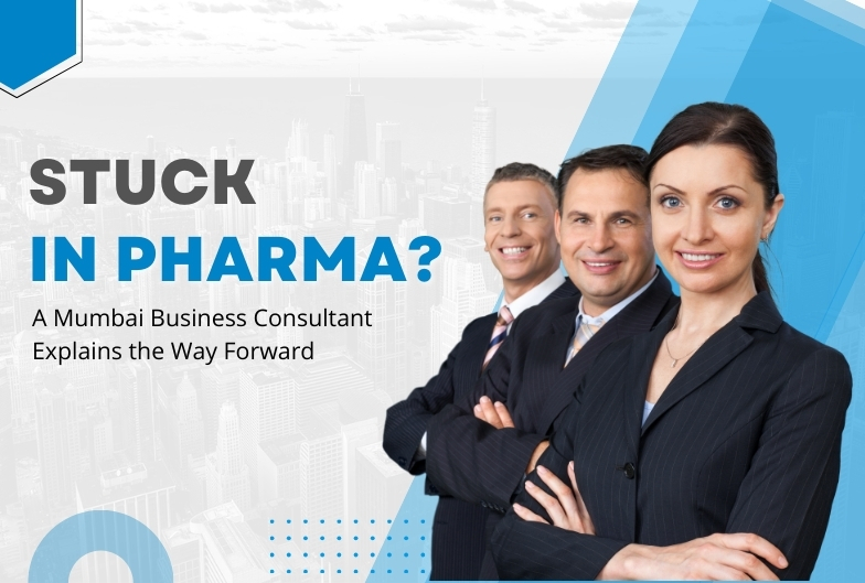 Stuck in Pharma's A Mumbai Business Consultant Explains the Way Forward