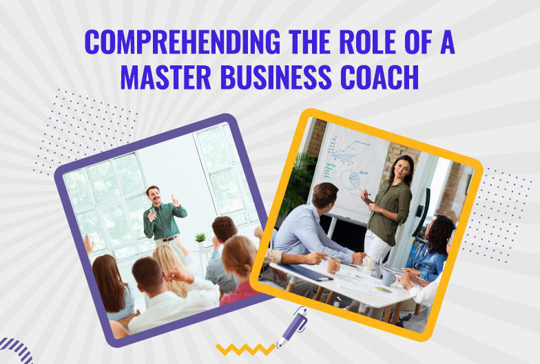 Comprehending the Role of a Master Business Coach