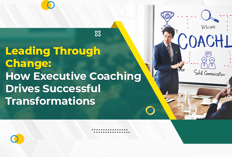 Leading Through Change: How Executive Coaching Drives Successful Transformations