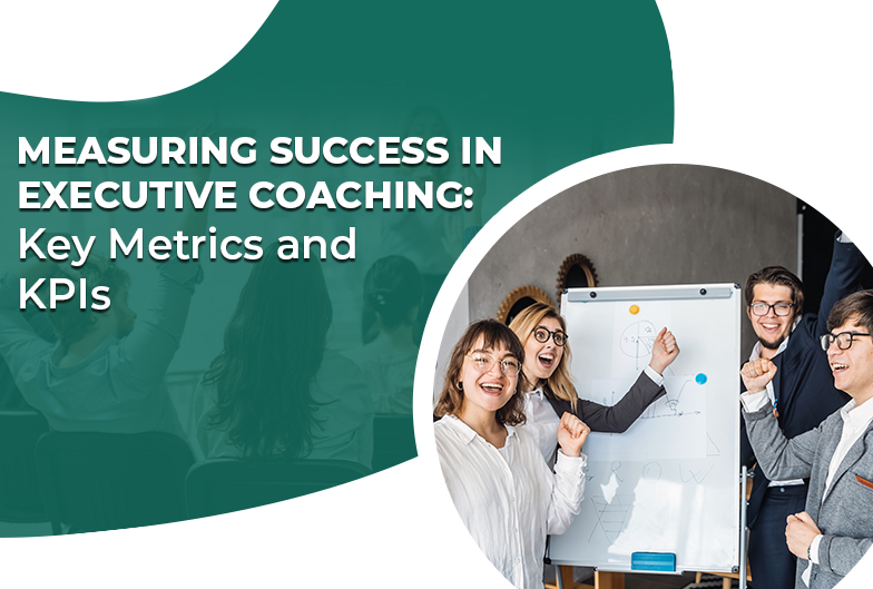 Measuring Success in Executive Coaching: Key Metrics and KPIs